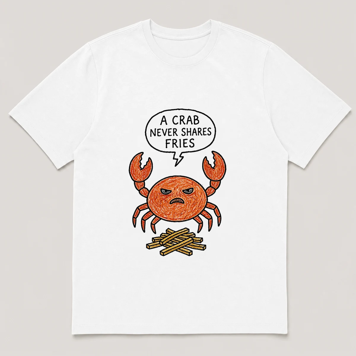 Front view of a White Tee printed with crab guards a small pile of fries with both claws raised and the caption A CRAB NEVER SHARES FRIES